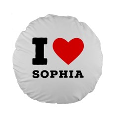 I Love Sophia Standard 15  Premium Round Cushions by ilovewhateva