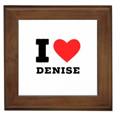 I Love Denise Framed Tile by ilovewhateva