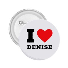 I Love Denise 2 25  Buttons by ilovewhateva