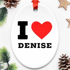 I Love Denise Ornament (oval) by ilovewhateva