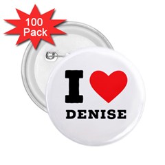 I Love Denise 2 25  Buttons (100 Pack)  by ilovewhateva