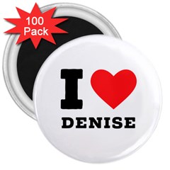 I Love Denise 3  Magnets (100 Pack) by ilovewhateva