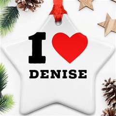 I Love Denise Star Ornament (two Sides) by ilovewhateva