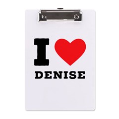 I Love Denise A5 Acrylic Clipboard by ilovewhateva