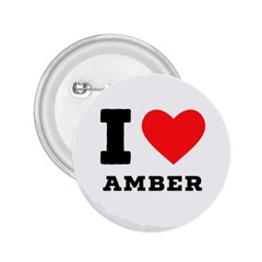 I Love Amber 2 25  Buttons by ilovewhateva