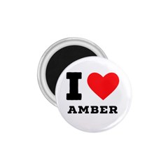 I Love Amber 1 75  Magnets by ilovewhateva