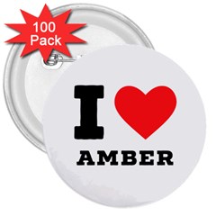 I Love Amber 3  Buttons (100 Pack)  by ilovewhateva