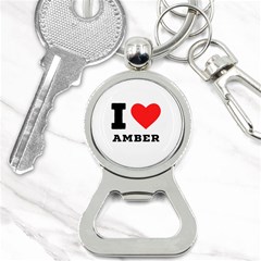 I Love Amber Bottle Opener Key Chain by ilovewhateva