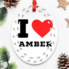 I Love Amber Oval Filigree Ornament (two Sides) by ilovewhateva