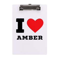 I Love Amber A5 Acrylic Clipboard by ilovewhateva