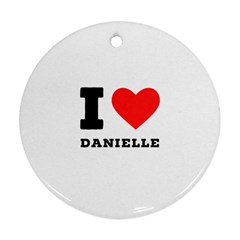 I Love Daniella Ornament (round) by ilovewhateva