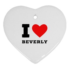 I Love Beverly Heart Ornament (two Sides) by ilovewhateva