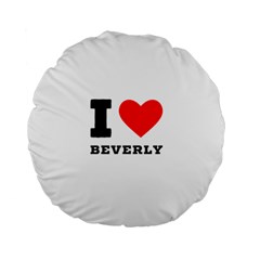 I Love Beverly Standard 15  Premium Flano Round Cushions by ilovewhateva