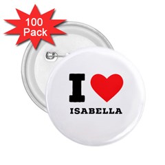 I Love Isabella 2 25  Buttons (100 Pack)  by ilovewhateva