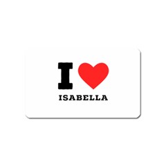 I Love Isabella Magnet (name Card) by ilovewhateva