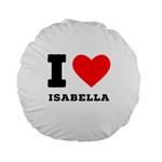 I love isabella Standard 15  Premium Round Cushions Front