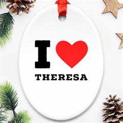 I Love Theresa Ornament (oval) by ilovewhateva