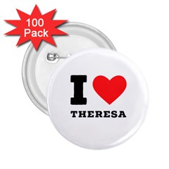 I Love Theresa 2 25  Buttons (100 Pack)  by ilovewhateva