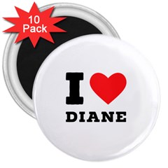 I Love Diane 3  Magnets (10 Pack)  by ilovewhateva