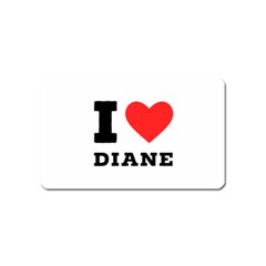 I Love Diane Magnet (name Card) by ilovewhateva