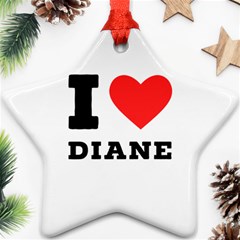 I Love Diane Star Ornament (two Sides) by ilovewhateva