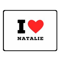 I Love Natalie Fleece Blanket (small) by ilovewhateva