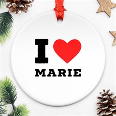 I Love Marie Ornament (round) by ilovewhateva