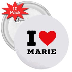 I Love Marie 3  Buttons (10 Pack)  by ilovewhateva