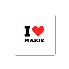 I Love Marie Square Magnet by ilovewhateva