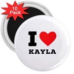 I love kayla 3  Magnets (10 pack)  Front