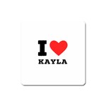 I love kayla Square Magnet Front