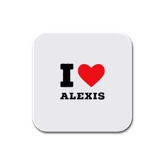 I Love Alexis Rubber Square Coaster (4 Pack) by ilovewhateva