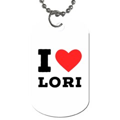 I Love Lori Dog Tag (two Sides) by ilovewhateva