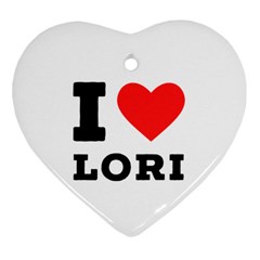 I Love Lori Heart Ornament (two Sides) by ilovewhateva