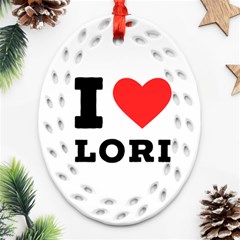 I Love Lori Ornament (oval Filigree) by ilovewhateva