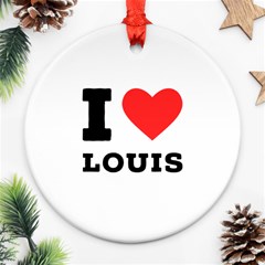 I Love Louis Ornament (round) by ilovewhateva