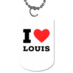 I Love Louis Dog Tag (one Side) by ilovewhateva