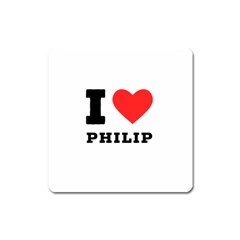 I Love Philip Square Magnet by ilovewhateva