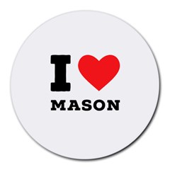 I Love Mason Round Mousepad by ilovewhateva