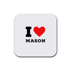 I Love Mason Rubber Coaster (square) by ilovewhateva