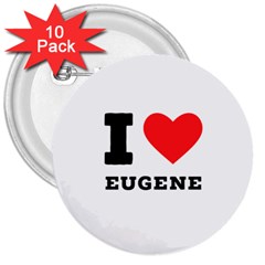 I Love Eugene 3  Buttons (10 Pack)  by ilovewhateva