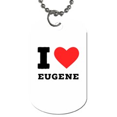 I Love Eugene Dog Tag (two Sides) by ilovewhateva