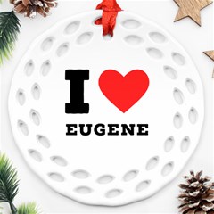 I Love Eugene Round Filigree Ornament (two Sides) by ilovewhateva