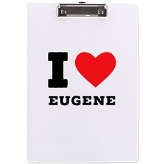 I Love Eugene A4 Acrylic Clipboard by ilovewhateva