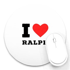 I Love Ralph Round Mousepad by ilovewhateva