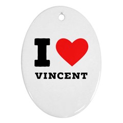 I Love Vincent  Ornament (oval) by ilovewhateva