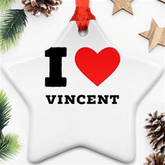 I Love Vincent  Star Ornament (two Sides) by ilovewhateva