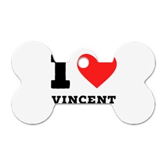 I Love Vincent  Dog Tag Bone (one Side) by ilovewhateva