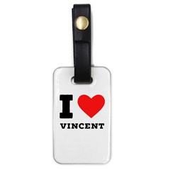 I Love Vincent  Luggage Tag (one Side) by ilovewhateva