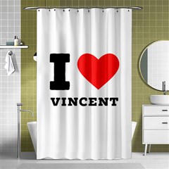 I Love Vincent  Shower Curtain 48  X 72  (small)  by ilovewhateva